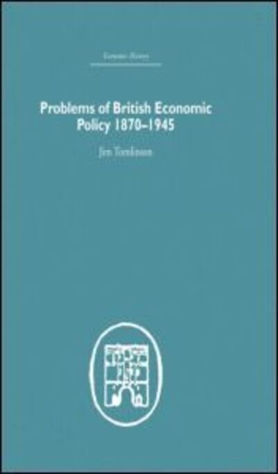 Cover for Jim Tomlinson · Problems of British Economic Policy, 1870-1945 - Economic History (Hardcover Book) (2005)
