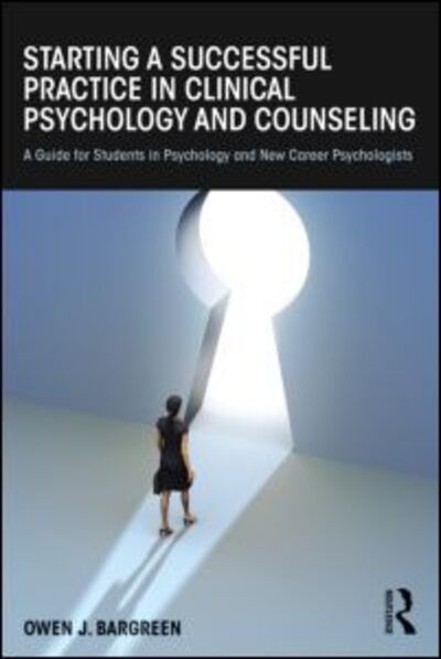 Cover for Bargreen, Owen J. (Bargreen Psychology, Everett, Washington, USA) · Starting a Successful Practice in Clinical Psychology and Counseling: A Guide for Students in Psychology and New Career Psychologists (Paperback Book) (2013)