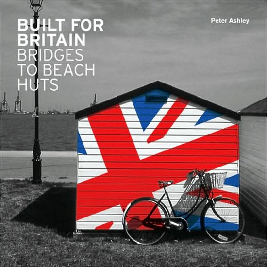 Cover for Peter Ashley · Built for Britain: Bridges to Beach Huts (Pocketbok) (2009)