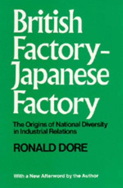 Cover for Ronald Philip Dore · British Factory -Japanese Factory: The Origins of National Diversity in Industrial Relations (With a New Afterword) (Paperback Book) (1973)