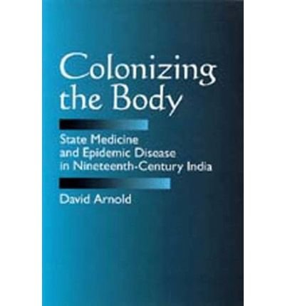 Cover for David Arnold · Colonizing the Body: State Medicine and Epidemic Disease in Nineteenth-Century India (Paperback Book) (1993)