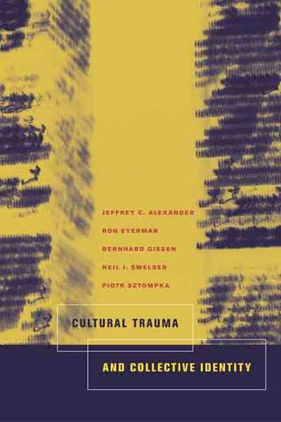 Cover for Jeffrey C. Alexander · Cultural Trauma and Collective Identity (Taschenbuch) (2004)