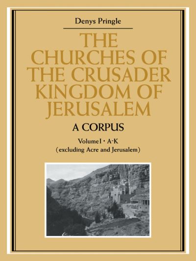 Cover for Denys Pringle · The Churches of the Crusader Kingdom of Jerusalem: A Corpus: Volume 1, A-K (excluding Acre and Jerusalem) - The Churches of the Crusader Kingdom of Jerusalem (Paperback Book) (2008)