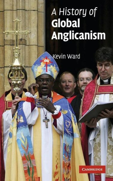 Cover for Kevin Ward · A History of Global Anglicanism (Hardcover Book) (2006)