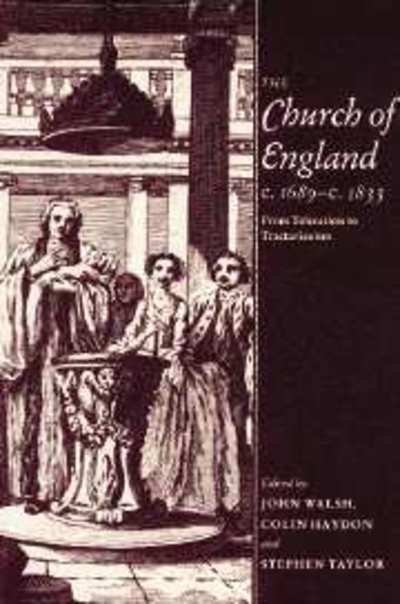 The Church of England c.1689–c.1833: From Toleration to Tractarianism - John Walsh - Books - Cambridge University Press - 9780521890953 - April 11, 2002