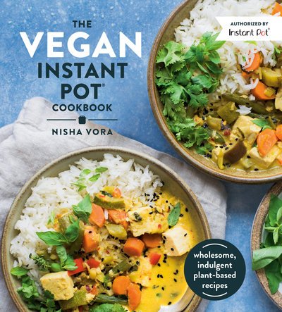 Cover for Nisha Vora · The Vegan Instant Pot Cookbook: Wholesome, Indulgent Plant-Based Recipes (Inbunden Bok) (2019)