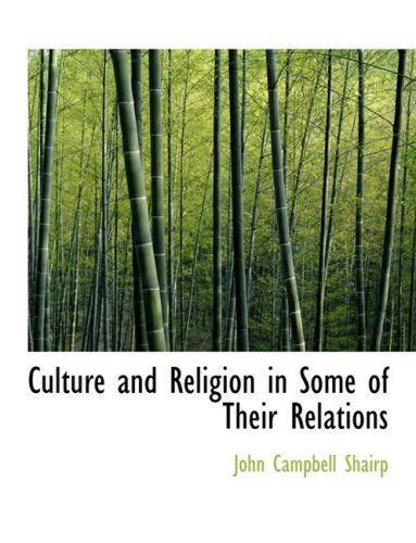 Cover for John Campbell Shairp · Culture and Religion in Some of Their Relations (Hardcover Book) [Large Print, Lrg edition] (2008)