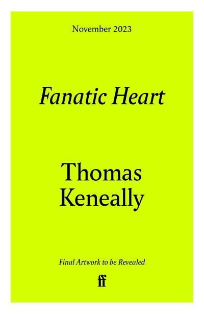 Fanatic Heart: 'A grand master of historical fiction.' Mail on Sunday - Thomas Keneally - Bøger - Faber & Faber - 9780571387953 - 16. november 2023