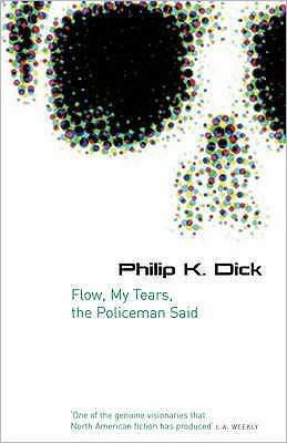 Cover for Philip K Dick · Flow My Tears, The Policeman Said - Gollancz S.F. (Paperback Bog) (2007)