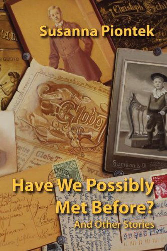 Have We Possibly Met Before? and Other Stories - Susanna Piontek - Books - Culicidae Press, LLC - 9780578065953 - November 11, 2010