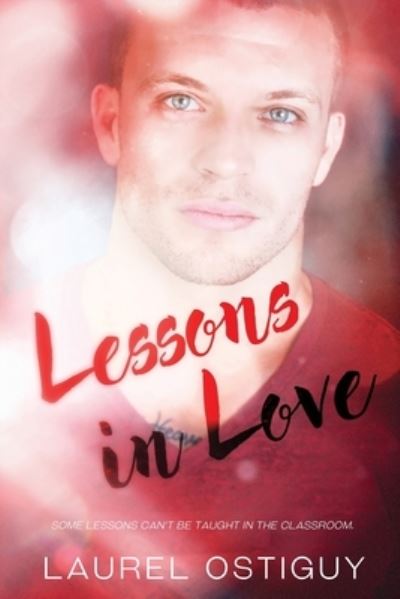 Cover for Laurel Ostiguy · Lessons in Love: Some lessons can't be taught in the classroom. (Paperback Book) (2021)