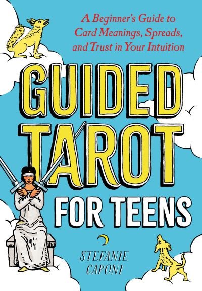 Cover for Caponi, Stefanie (Stefanie Caponi) · Guided Tarot for Teens: A Beginner's Guide to Card Meanings, Spreads, and Trust in Your Intuition (Paperback Book) (2022)