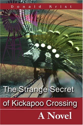 Cover for Donald Krist · The Strange Secret of Kickapoo Crossing: a Novel (Paperback Book) (2002)