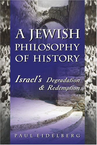 Cover for Paul Eidelberg · A Jewish Philosophy of History: Israel's Degradation &amp; Redemption (Paperback Book) (2004)
