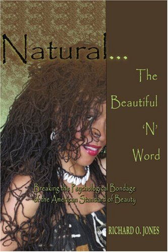 Cover for Richard Jones · Natural ? the Beautiful 'n' Word: Breaking the Psychological Bondage of the American Standard of Beauty (Pocketbok) (2007)