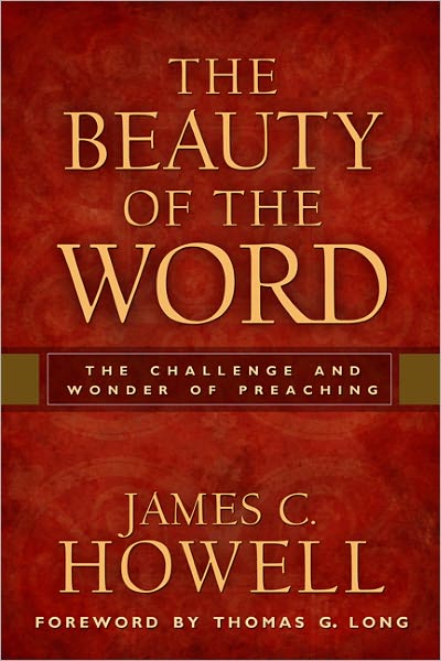 Cover for James C. Howell · The Beauty of the Word: the Challenge and Wonder of Preaching (Paperback Book) (2011)