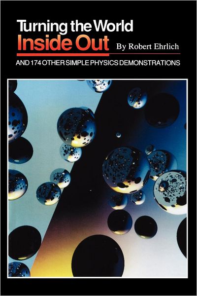 Cover for Robert Ehrlich · Turning the World Inside Out and 174 Other Simple Physics Demonstrations (Paperback Book) (1990)