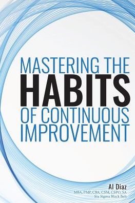 Cover for Al Diaz · Mastering the Habits of Continuous Improvement (Pocketbok) (2018)