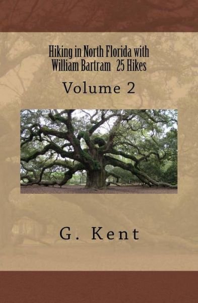 Cover for G Kent · Hiking in North Florida with William Bartram 25 Hikes: Volume 2 (Paperback Book) (2015)
