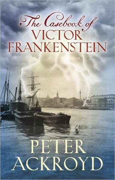Cover for Peter Ackroyd · The Casebook of Victor Frankenstein (Inbunden Bok) (2008)