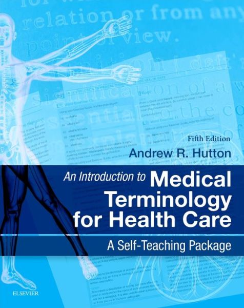 Cover for Hutton, Andrew, BSc, MSc (Lecturer in Life Science, Edinburgh, UK) · An Introduction to Medical Terminology for Health Care: A Self-Teaching Package (Paperback Book) (2016)