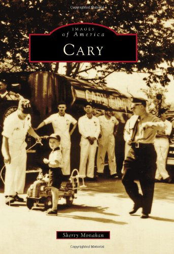 Cary (Images of America) - Sherry Monahan - Books - Arcadia Publishing - 9780738586953 - January 10, 2011