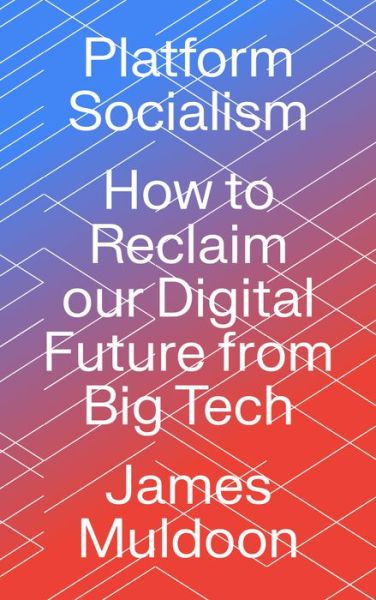 Cover for Muldoon, James (University of Exeter) · Platform Socialism: How to Reclaim our Digital Future from Big Tech (Paperback Bog) (2022)