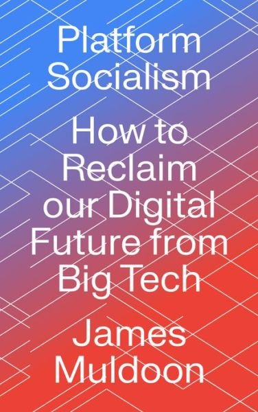 Cover for Muldoon, James (University of Exeter) · Platform Socialism: How to Reclaim our Digital Future from Big Tech (Paperback Bog) (2022)