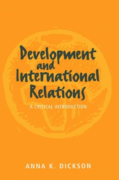 Development and International Relations: A Critical Introduction - Dickson, Anna (Durham University) - Bücher - John Wiley and Sons Ltd - 9780745614953 - 9. September 1997