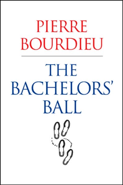 Cover for Bourdieu, Pierre (College de France) · The Bachelors' Ball: The Crisis of Peasant Society in Bearn (Paperback Book) (2008)