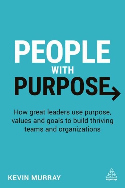 People with Purpose: How Great Leaders Use Purpose to Build Thriving Organizations - Oh - Books - Kogan Page Ltd - 9780749476953 - February 3, 2017