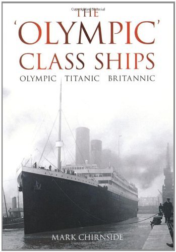 The 'Olympic' Class Ships: Olympic, Titanic, Britannic - Mark Chirnside - Livros - The History Press Ltd - 9780752458953 - 1 de maio de 2011