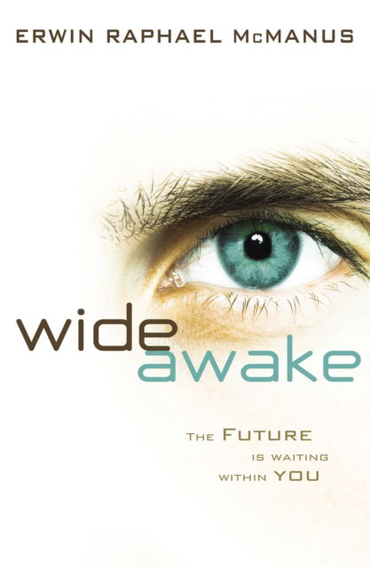 Cover for Erwin Raphael McManus · Wide Awake: The Future Is Waiting Within You (Hardcover Book) (2008)