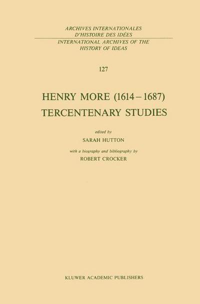 Sarah Hutton · Henry More (1614-1687) Tercentenary Studies: with a biography and bibliography by Robert Crocker - International Archives of the History of Ideas / Archives Internationales d'Histoire des Idees (Hardcover Book) [1990 edition] (1989)