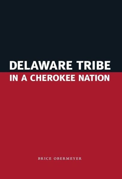 Cover for Brice Obermeyer · Delaware Tribe in a Cherokee Nation (Hardcover Book) (2009)