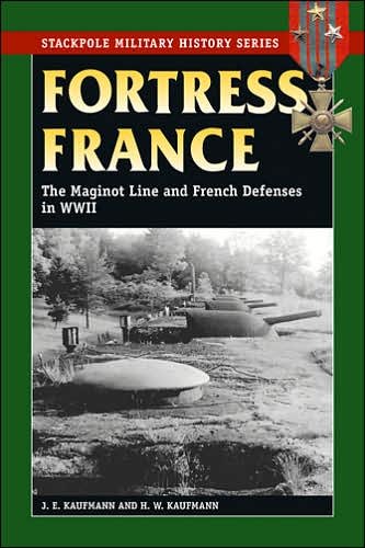 Cover for J. E. Kaufmann · Fortress France: The Maginot Line and French Defenses in World War II - Stackpole Military History Series (Paperback Book) (2007)