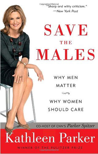 Cover for Kathleen Parker · Save the Males: Why men Matter Why Women Should Care (Taschenbuch) [Reprint edition] (2010)