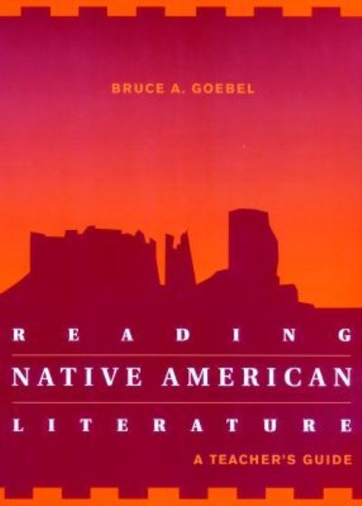 Reading Native American Literature: A Teacher's Guide - Bruce A. Goebel - Books - National Council of Teachers of English - 9780814138953 - May 19, 2014