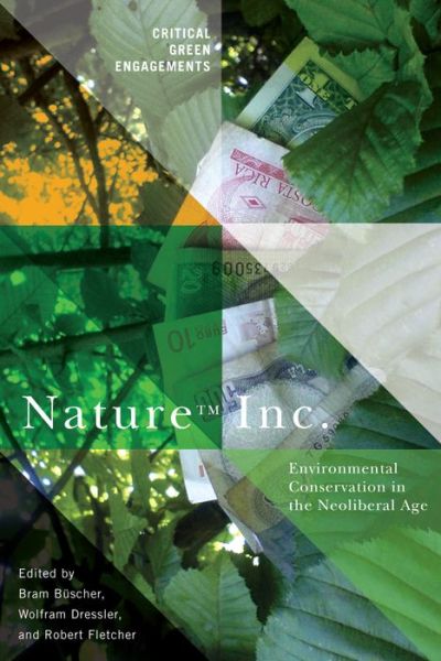 Cover for Bram Buscher · Nature Inc.: Environmental Conservation in the Neoliberal Age - Critical Green Engagements (Hardcover Book) [2nd Ed. edition] (2014)