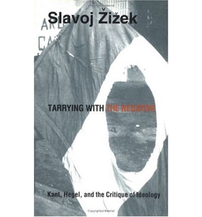 Tarrying with the Negative: Kant, Hegel, and the Critique of Ideology - Post-Contemporary Interventions - Slavoj Zizek - Books - Duke University Press - 9780822313953 - October 19, 1993