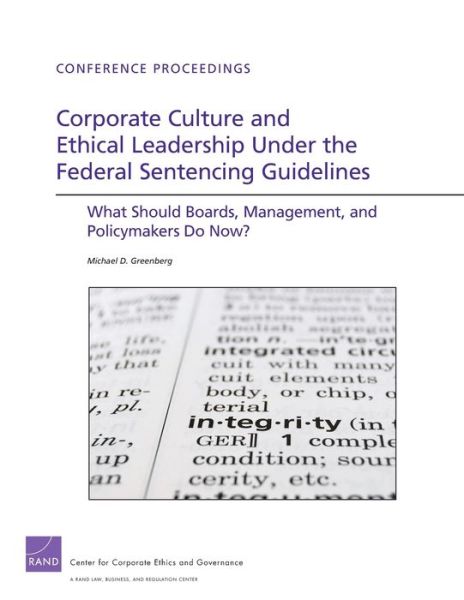 Corporate Culture and Ethical Leadership Under the Federal Sentencing Guidelines: What Should Boards, Management, and Policymakers Do Now? - Michael D. Greenberg - Books - RAND - 9780833076953 - October 16, 2012