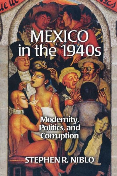 Cover for Stephen R. Niblo · Mexico in the 1940s: Modernity, Politics, and Corruption - Latin American Silhouettes (Paperback Book) (2000)