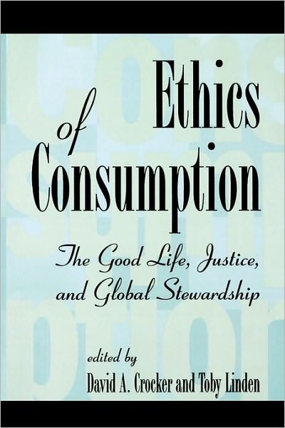 Cover for David a Crocker · Ethics of Consumption: The Good Life, Justice, and Global Stewardship - Philosophy and the Global Context (Paperback Book) (1997)
