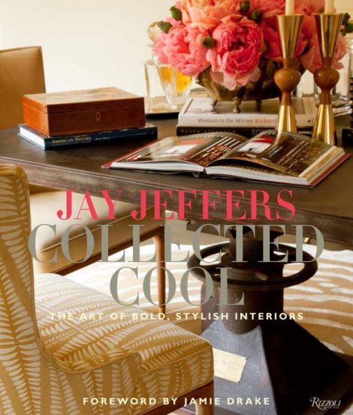 Cover for Jay Jeffers · Jay Jeffers: Collected Cool: The Art of Bold, Stylish Interiors (Hardcover Book) (2014)
