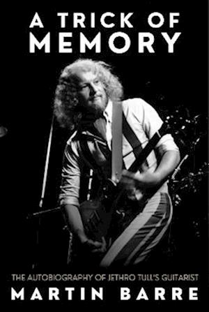 Cover for Martin Barre · A Trick of Memory: The Autobiography of Jethro Tull's Guitarist (Hardcover Book) (2025)