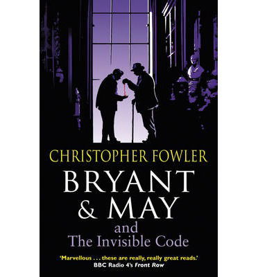 Bryant & May and the Invisible Code: (Bryant & May Book 10) - Bryant & May - Christopher Fowler - Książki - Transworld Publishers Ltd - 9780857500953 - 6 czerwca 2013