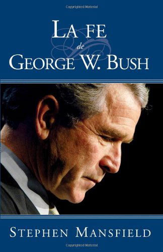 Cover for Stephen Mansfield · La Fe De George W. Bush (Paperback Book) [Spanish edition] (2004)