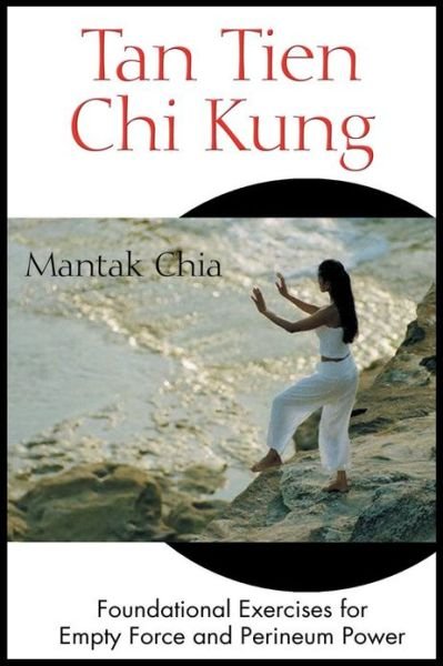 Tan Tien Chi Kung: Foundational Exercises for Empty Force and Perineum Power - Mantak Chia - Books - Inner Traditions Bear and Company - 9780892811953 - September 1, 2004
