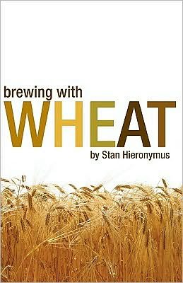 Brewing with Wheat - Stan Hieronymus - Kirjat - Brewers Publications - 9780937381953 - tiistai 16. maaliskuuta 2010