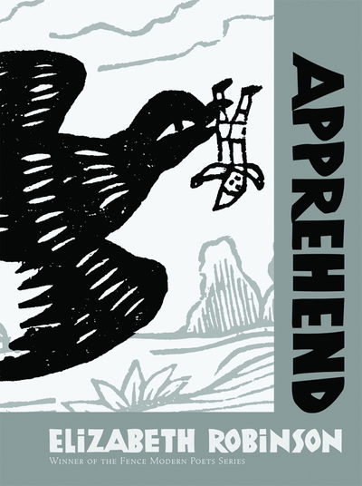 Apprehend - Elizabeth Robinson - Books - Apogee Press - 9780971318953 - November 1, 2002